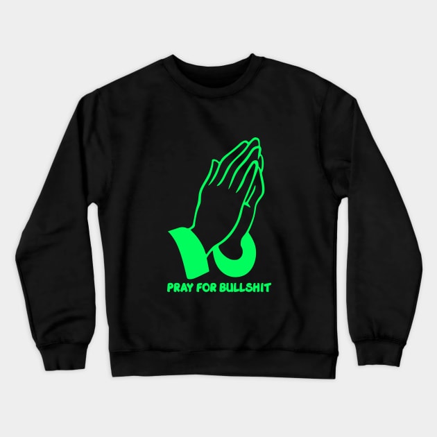 Pray for bullshit Crewneck Sweatshirt by G4M3RS